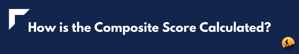 How is the Composite Score Calculated?