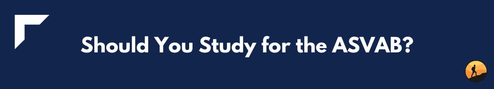 Should You Study for the ASVAB?