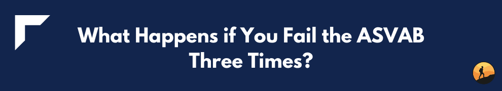 What Happens if You Fail the ASVAB Three Times?