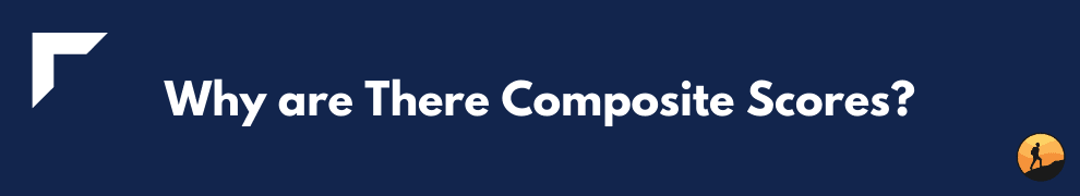 Why are There Composite Scores?