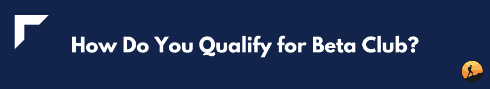 How Do You Qualify for Beta Club?