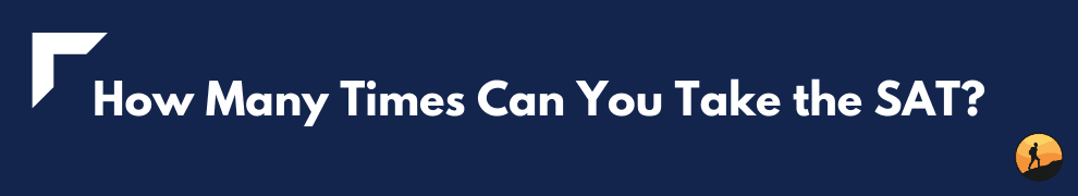 How Many Times Can You Take the SAT?