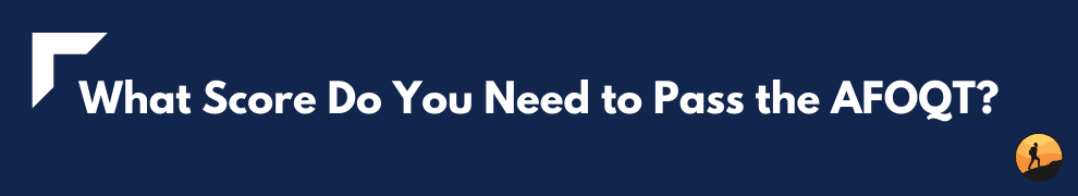 What Score Do You Need to Pass the AFOQT?