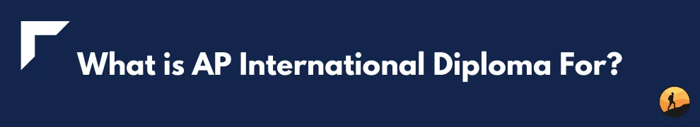What is AP International Diploma For?
