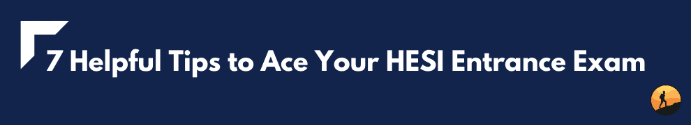 7 Helpful Tips to Ace Your HESI Entrance Exam