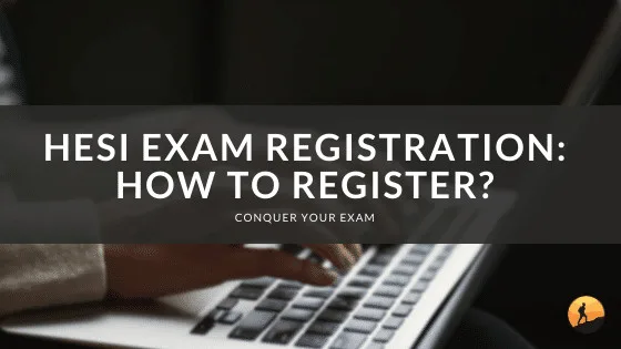 HESI Exam Registration: How to Register?