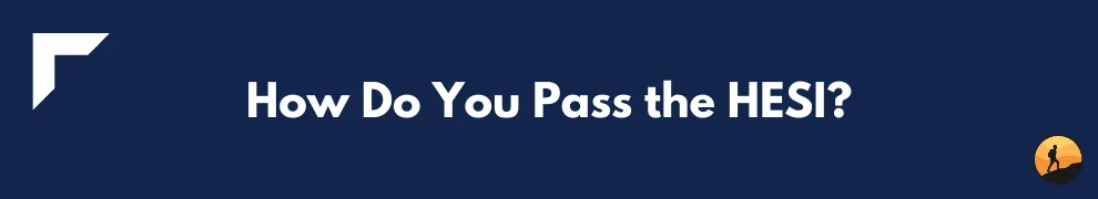 How Do You Pass the HESI?