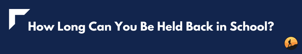 How Long Can You Be Held Back in School?