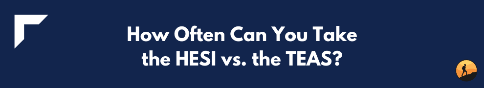 How Often Can You Take the HESI vs. the TEAS?