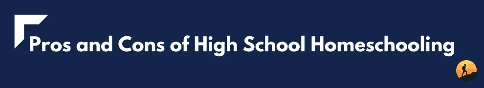 Pros and Cons of High School Homeschooling