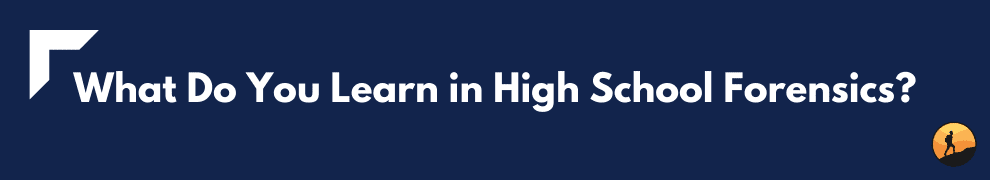 What Do You Learn in High School Forensics?