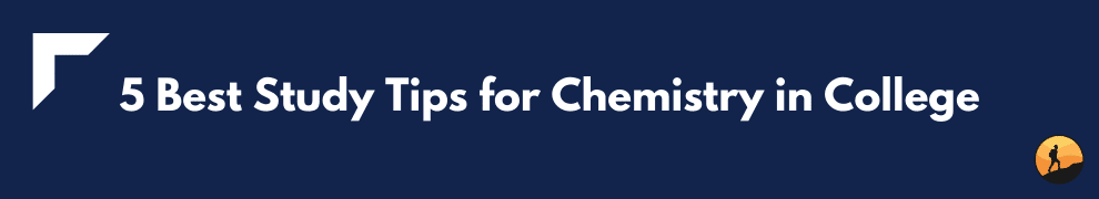 5 Best Study Tips for Chemistry in College