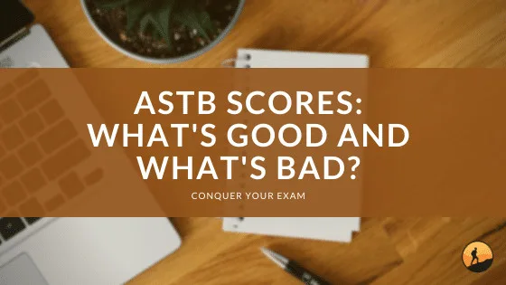 ASTB Scores: What’s Good and What’s Bad?