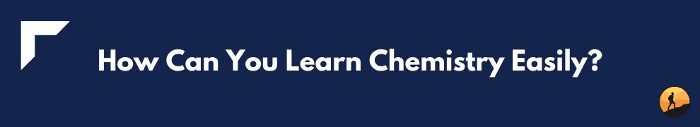 How Can You Learn Chemistry Easily?