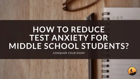 How to Reduce Test Anxiety for Middle School Students?
