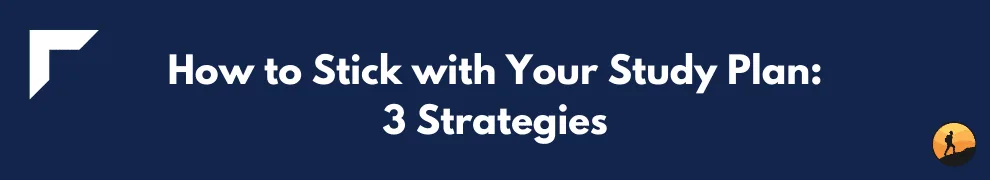 How to Stick with Your Study Plan: 3 Strategies