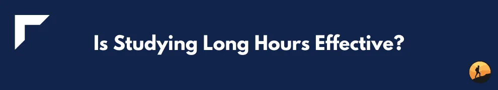 Is Studying Long Hours Effective?