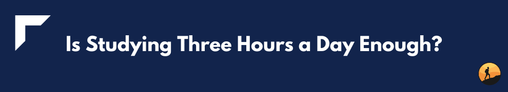 Is Studying Three Hours a Day Enough?