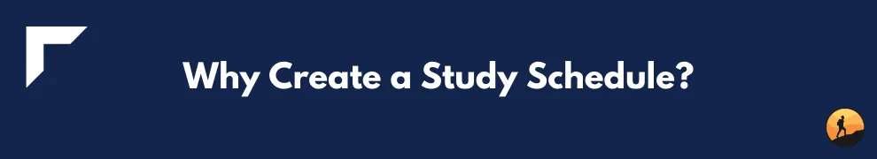 Why Create a Study Schedule?
