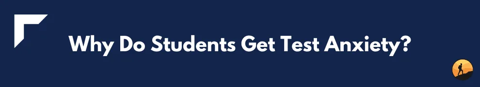 Why Do Students Get Test Anxiety?