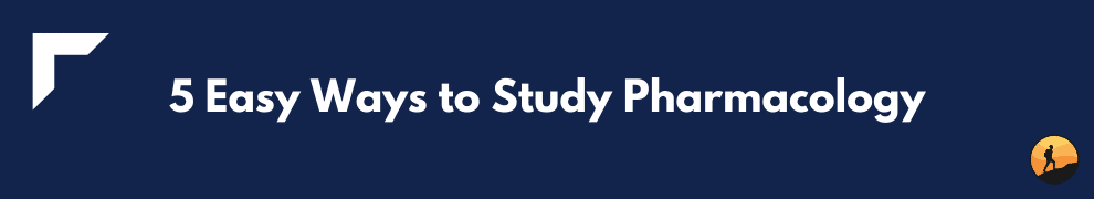 5 Easy Ways to Study Pharmacology