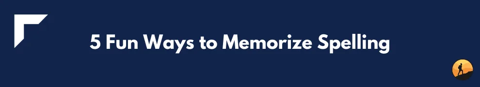 5 Fun Ways to Memorize Spelling