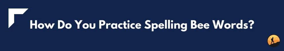 How Do You Practice Spelling Bee Words?