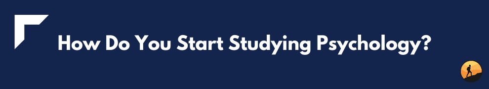 How Do You Start Studying Psychology?