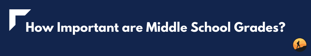 How Important are Middle School Grades?