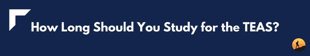 How Long Should You Study for the TEAS?