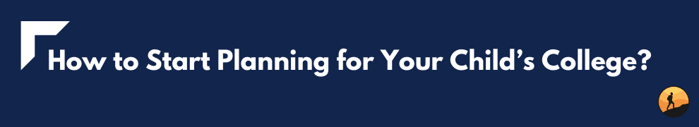 How to Start Planning for Your Child’s College?