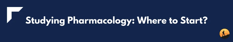 Studying Pharmacology: Where to Start?
