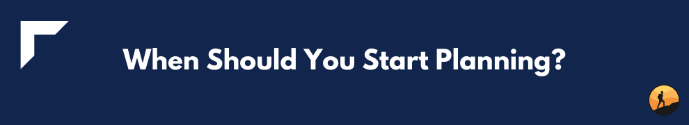 When Should You Start Planning? 