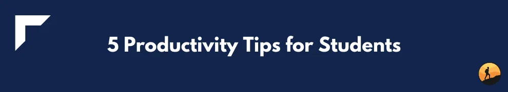 5 Productivity Tips for Students
