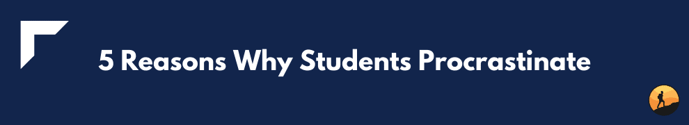 5 Reasons Why Students Procrastinate