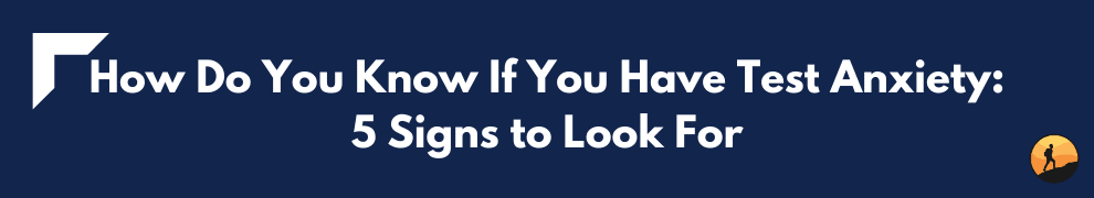 How Do You Know If You Have Test Anxiety: 5 Signs to Look For