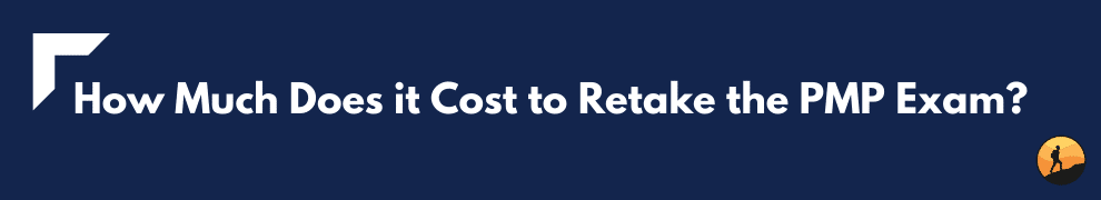 How Much Does it Cost to Retake the PMP Exam?