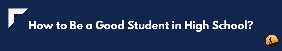 How to Be a Good Student in High School?