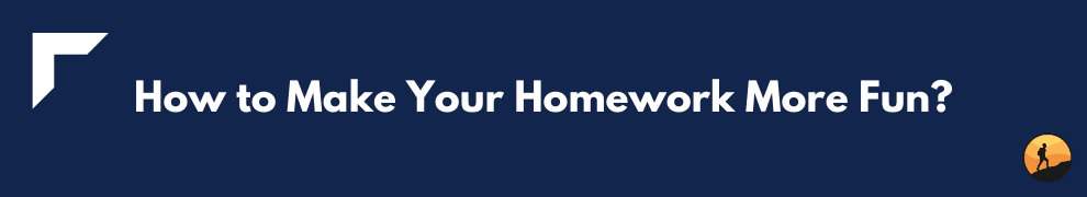 How to Make Your Homework More Fun?