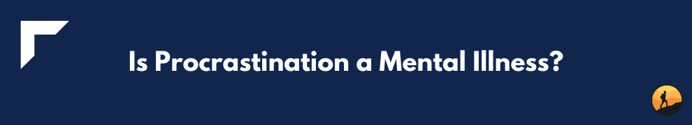 Is Procrastination a Mental Illness?