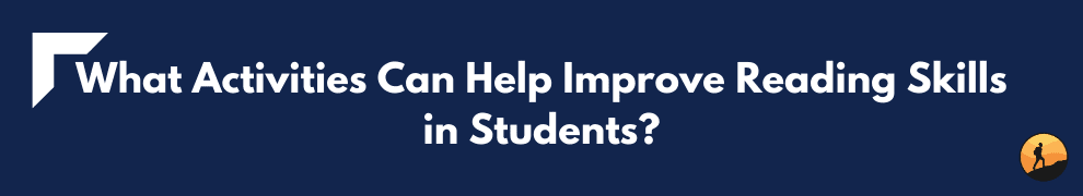 What Activities Can Help Improve Reading Skills in Students?