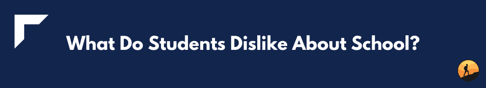 What Do Students Dislike About School?