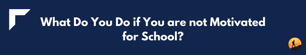 What Do You Do if You are not Motivated for School?