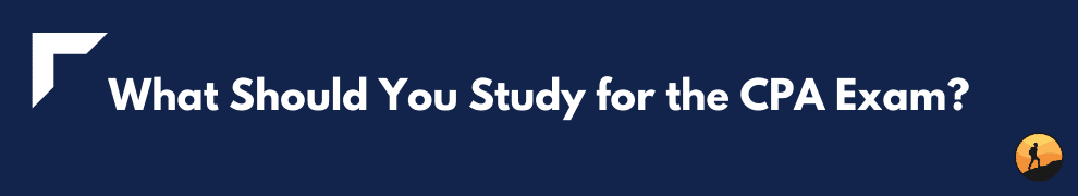 What Should You Study for the CPA Exam?