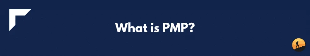 What is PMP?