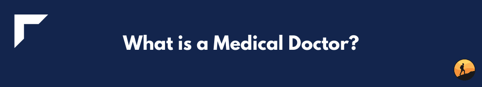 What is a Medical Doctor?