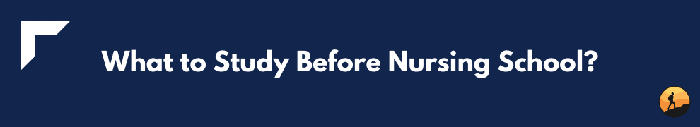 What to Study Before Nursing School?