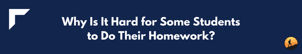 Why Is It Hard for Some Students to Do Their Homework?