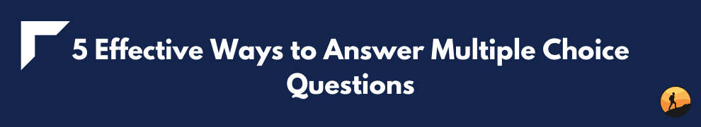 5 Effective Ways to Answer Multiple Choice Questions