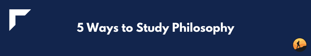 5 Ways to Study Philosophy